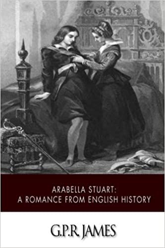 Arabella Stuart A Romance from English History